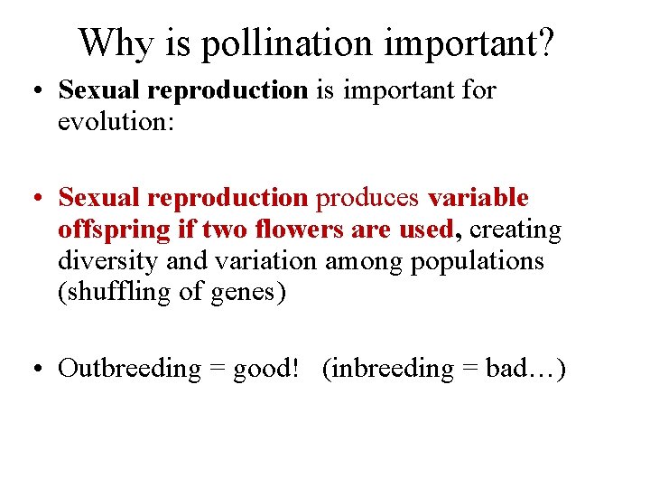 Why is pollination important? • Sexual reproduction is important for evolution: • Sexual reproduction