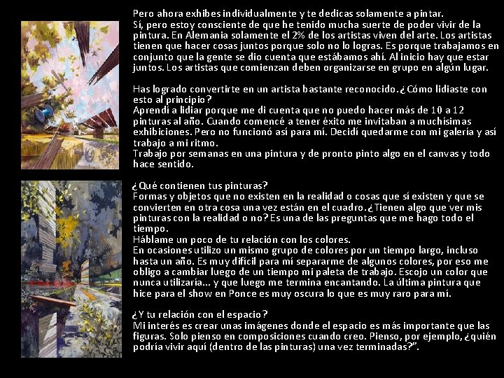 Pero ahora exhibes individualmente y te dedicas solamente a pintar. Sí, pero estoy consciente