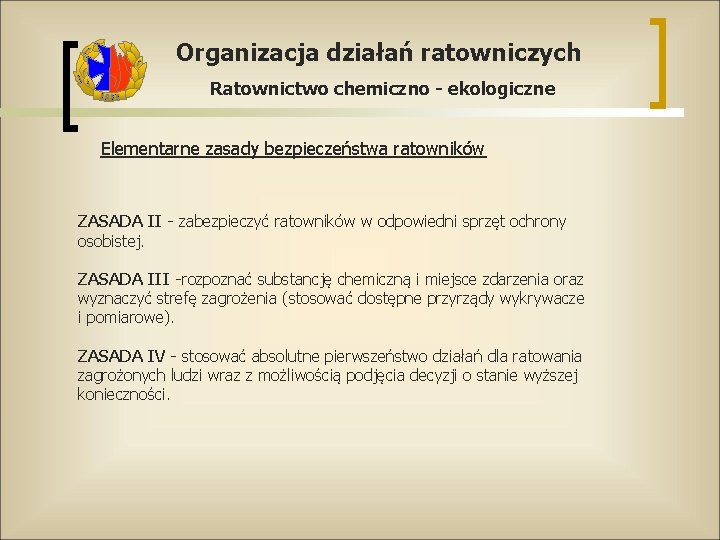 Organizacja działań ratowniczych Ratownictwo chemiczno - ekologiczne Elementarne zasady bezpieczeństwa ratowników ZASADA II -