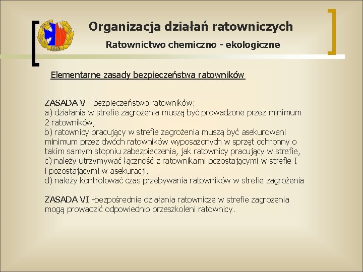 Organizacja działań ratowniczych Ratownictwo chemiczno - ekologiczne Elementarne zasady bezpieczeństwa ratowników ZASADA V -