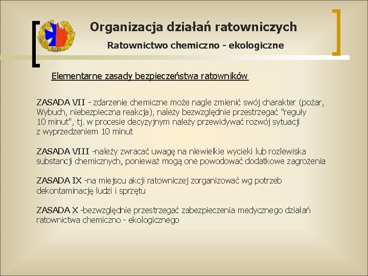 Organizacja działań ratowniczych Ratownictwo chemiczno - ekologiczne Elementarne zasady bezpieczeństwa ratowników ZASADA VII -