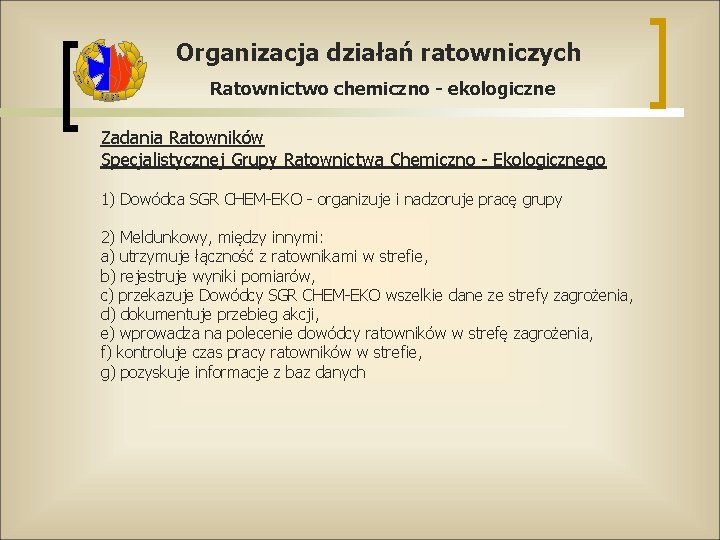 Organizacja działań ratowniczych Ratownictwo chemiczno - ekologiczne Zadania Ratowników Specjalistycznej Grupy Ratownictwa Chemiczno -