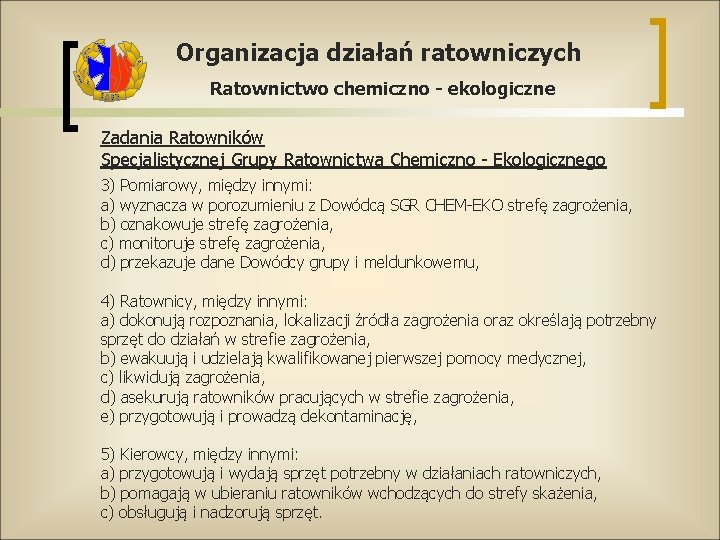 Organizacja działań ratowniczych Ratownictwo chemiczno - ekologiczne Zadania Ratowników Specjalistycznej Grupy Ratownictwa Chemiczno -
