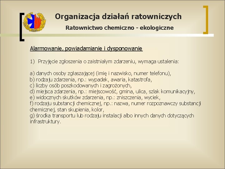 Organizacja działań ratowniczych Ratownictwo chemiczno - ekologiczne Alarmowanie, powiadamianie i dysponowanie 1) Przyjęcie zgłoszenia
