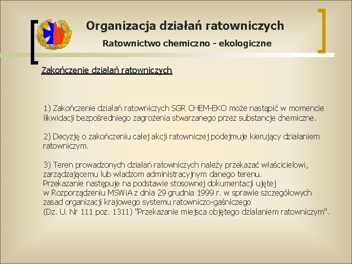 Organizacja działań ratowniczych Ratownictwo chemiczno - ekologiczne Zakończenie działań ratowniczych 1) Zakończenie działań ratowniczych