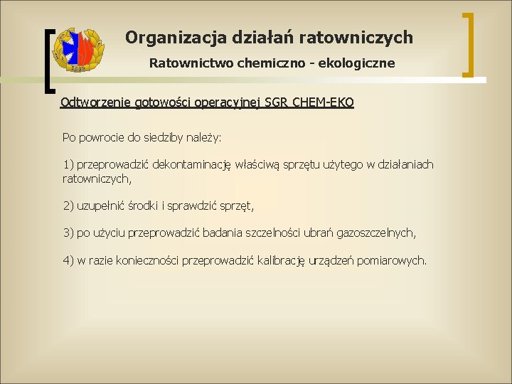 Organizacja działań ratowniczych Ratownictwo chemiczno - ekologiczne Odtworzenie gotowości operacyjnej SGR CHEM-EKO Po powrocie