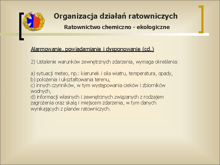 Organizacja działań ratowniczych Ratownictwo chemiczno - ekologiczne Alarmowanie, powiadamianie i dysponowanie (cd. ) 2)