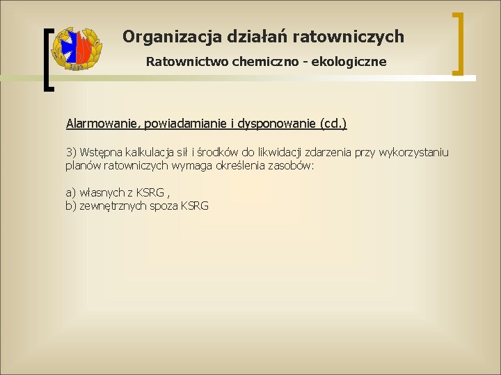 Organizacja działań ratowniczych Ratownictwo chemiczno - ekologiczne Alarmowanie, powiadamianie i dysponowanie (cd. ) 3)