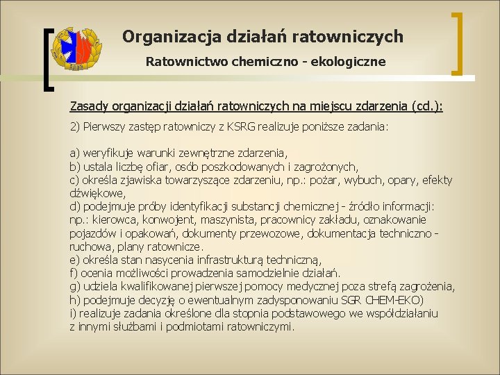 Organizacja działań ratowniczych Ratownictwo chemiczno - ekologiczne Zasady organizacji działań ratowniczych na miejscu zdarzenia