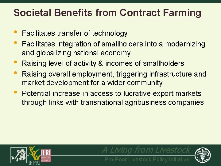 Societal Benefits from Contract Farming • • • Facilitates transfer of technology Facilitates integration