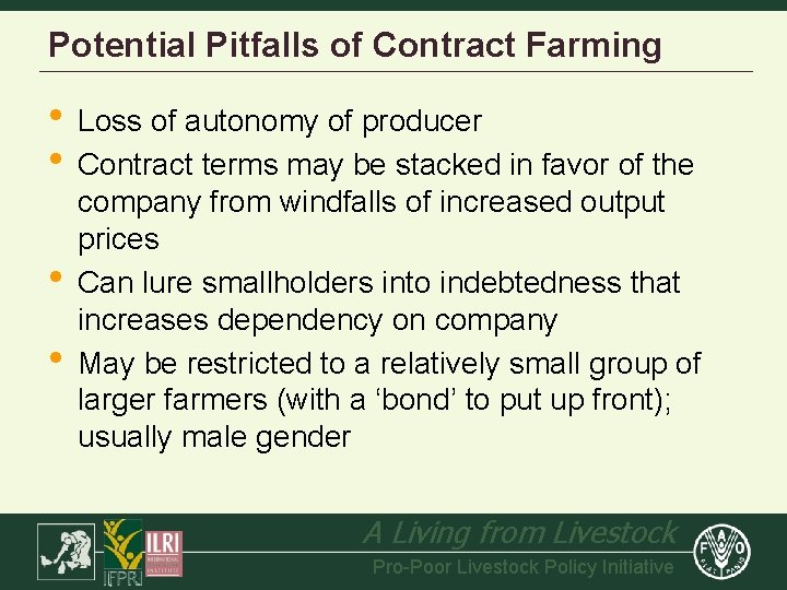 Potential Pitfalls of Contract Farming • Loss of autonomy of producer • Contract terms