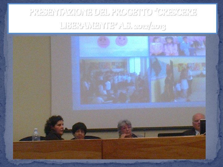 PRESENTAZIONE DEL PROGETTO “CRESCERE LIBERAMENTE” A. S. 2012/2013 