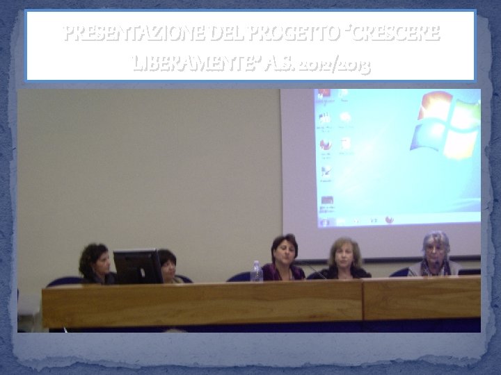 PRESENTAZIONE DEL PROGETTO “CRESCERE LIBERAMENTE” A. S. 2012/2013 