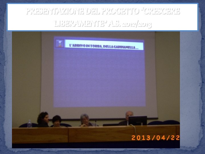 PRESENTAZIONE DEL PROGETTO “CRESCERE LIBERAMENTE” A. S. 2012/2013 