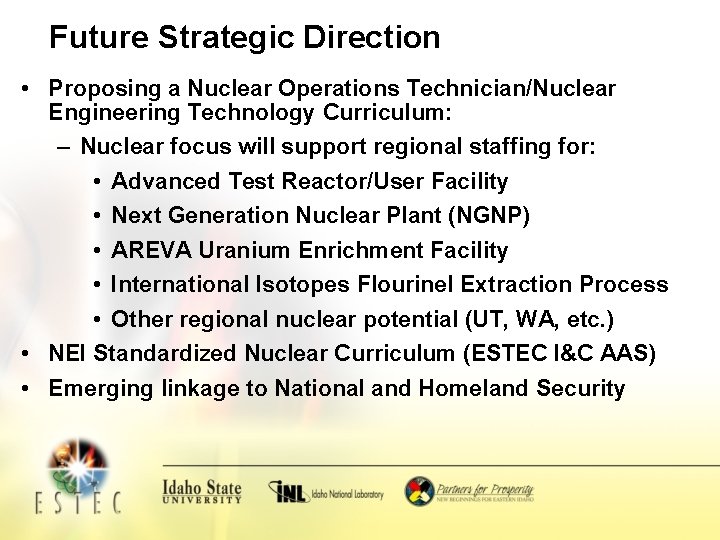 Future Strategic Direction • Proposing a Nuclear Operations Technician/Nuclear Engineering Technology Curriculum: – Nuclear