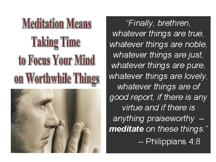 “Finally, brethren, whatever things are true, whatever things are noble, whatever things are just,