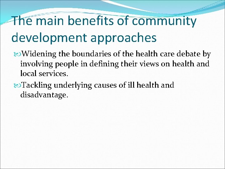 The main benefits of community development approaches Widening the boundaries of the health care