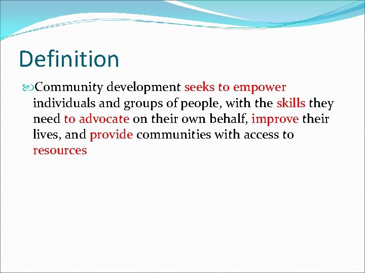 Definition Community development seeks to empower individuals and groups of people, with the skills