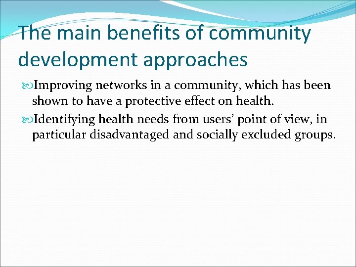 The main benefits of community development approaches Improving networks in a community, which has