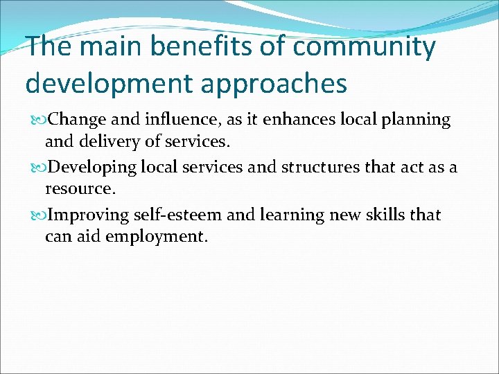The main benefits of community development approaches Change and influence, as it enhances local