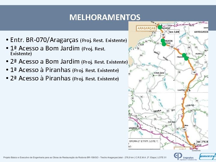 MELHORAMENTOS • Entr. BR-070/Aragarças (Proj. Rest. Existente) • 1ª Acesso a Bom Jardim (Proj.