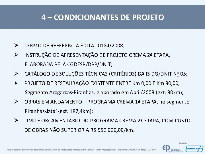 4 – CONDICIONANTES DE PROJETO Ø TERMO DE REFERÊNCIA EDITAL 0184/2008; Ø INSTRUÇÃO DE