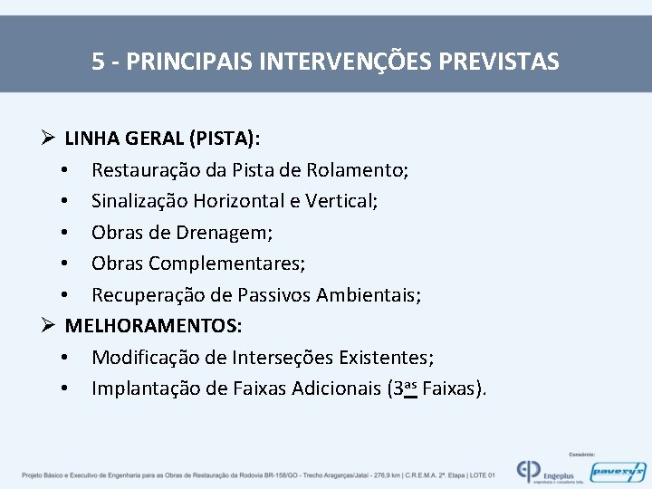 5 - PRINCIPAIS INTERVENÇÕES PREVISTAS Ø LINHA GERAL (PISTA): • Restauração da Pista de