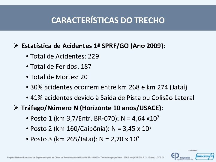 CARACTERÍSTICAS DO TRECHO Ø Estatística de Acidentes 1ª SPRF/GO (Ano 2009): • Total de