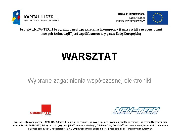 Projekt „NEW-TECH Program rozwoju praktycznych kompetencji nauczycieli zawodów branż nowych technologii” jest współfinansowany przez Projekt „NEW-TECH Program rozwoju praktycznych kompetencji nauczycieli zawodów branż nowych technologii” jest współfinansowany przez