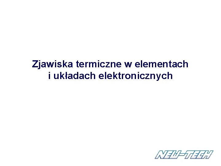 Zjawiska termiczne w elementach i układach elektronicznych Zjawiska termiczne w elementach i układach elektronicznych