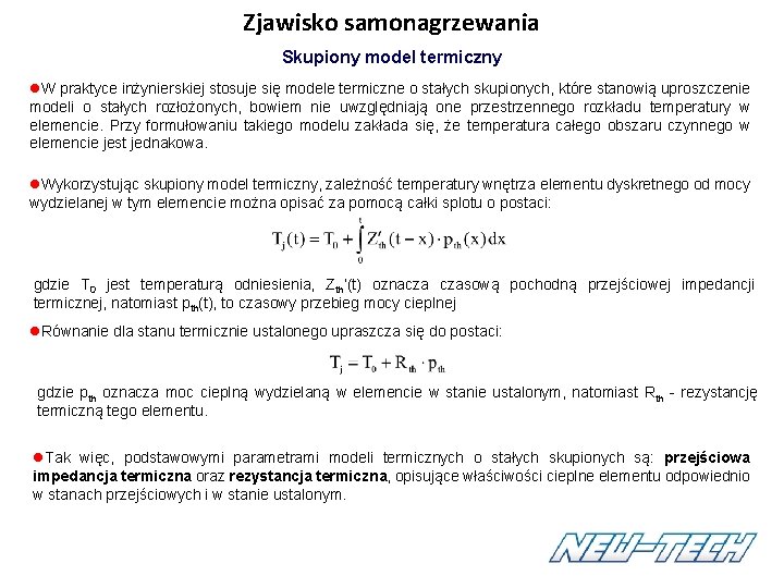 Zjawisko samonagrzewania Skupiony model termiczny W praktyce inżynierskiej stosuje się modele termiczne o stałych Zjawisko samonagrzewania Skupiony model termiczny W praktyce inżynierskiej stosuje się modele termiczne o stałych
