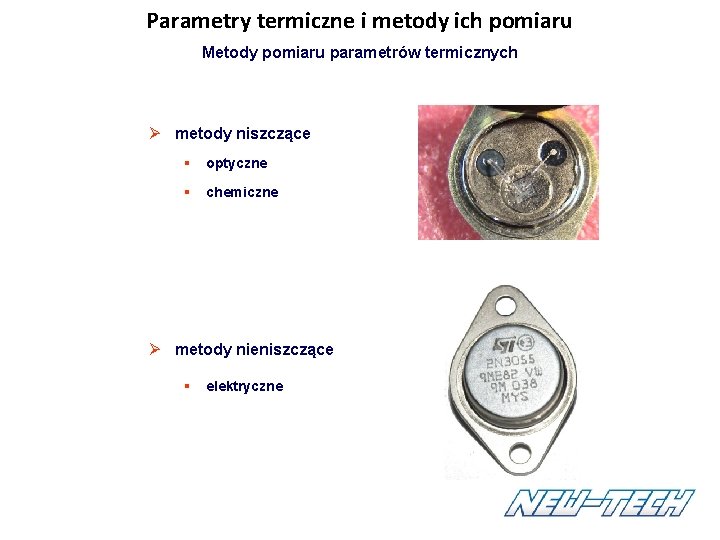Parametry termiczne i metody ich pomiaru Metody pomiaru parametrów termicznych Ø metody niszczące § Parametry termiczne i metody ich pomiaru Metody pomiaru parametrów termicznych Ø metody niszczące §