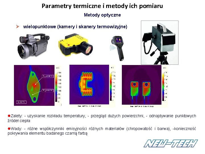 Parametry termiczne i metody ich pomiaru Metody optyczne Ø wielopunktowe (kamery i skanery termowizyjne) Parametry termiczne i metody ich pomiaru Metody optyczne Ø wielopunktowe (kamery i skanery termowizyjne)