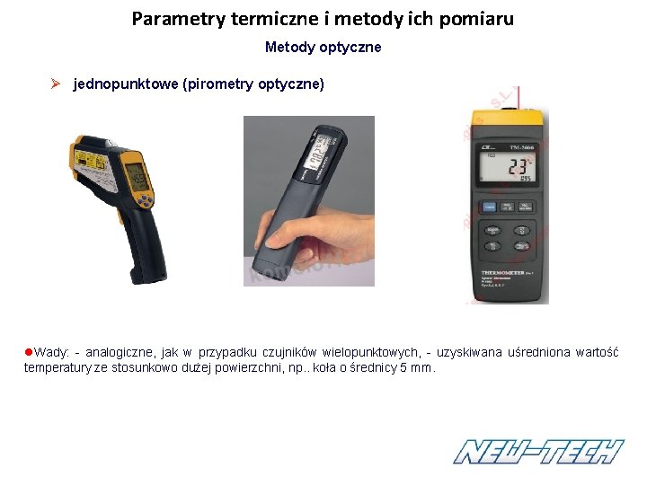 Parametry termiczne i metody ich pomiaru Metody optyczne Ø jednopunktowe (pirometry optyczne) Wady: - Parametry termiczne i metody ich pomiaru Metody optyczne Ø jednopunktowe (pirometry optyczne) Wady: -