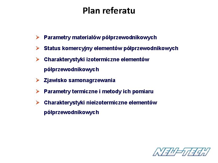 Plan referatu Ø Parametry materiałów półprzewodnikowych Ø Status komercyjny elementów półprzewodnikowych Ø Charakterystyki izotermiczne Plan referatu Ø Parametry materiałów półprzewodnikowych Ø Status komercyjny elementów półprzewodnikowych Ø Charakterystyki izotermiczne