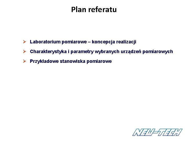 Plan referatu Ø Laboratorium pomiarowe – koncepcja realizacji Ø Charakterystyka i parametry wybranych urządzeń Plan referatu Ø Laboratorium pomiarowe – koncepcja realizacji Ø Charakterystyka i parametry wybranych urządzeń