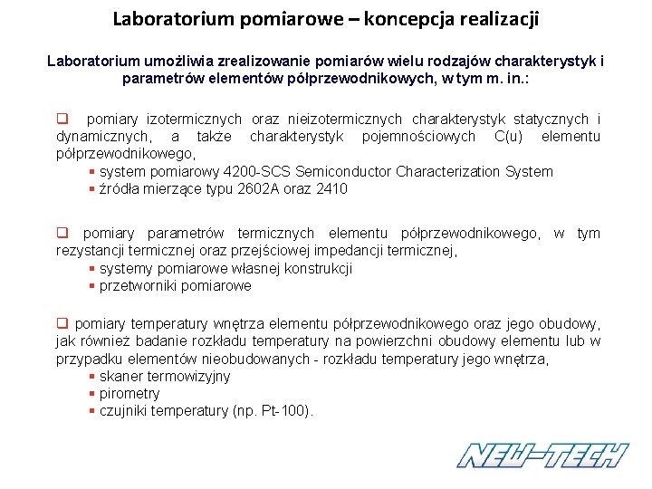 Laboratorium pomiarowe – koncepcja realizacji Laboratorium umożliwia zrealizowanie pomiarów wielu rodzajów charakterystyk i parametrów Laboratorium pomiarowe – koncepcja realizacji Laboratorium umożliwia zrealizowanie pomiarów wielu rodzajów charakterystyk i parametrów