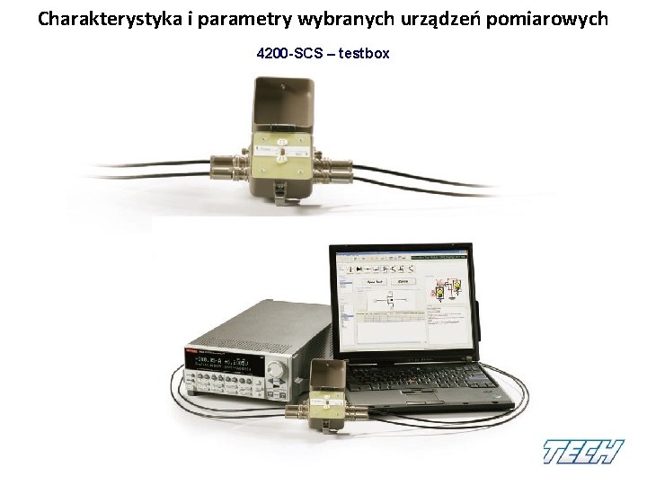 Charakterystyka i parametry wybranych urządzeń pomiarowych 4200 -SCS – testbox Charakterystyka i parametry wybranych urządzeń pomiarowych 4200 -SCS – testbox