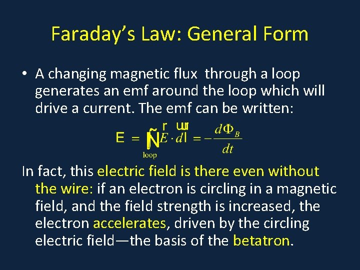 Faraday’s Law: General Form • A changing magnetic flux through a loop generates an