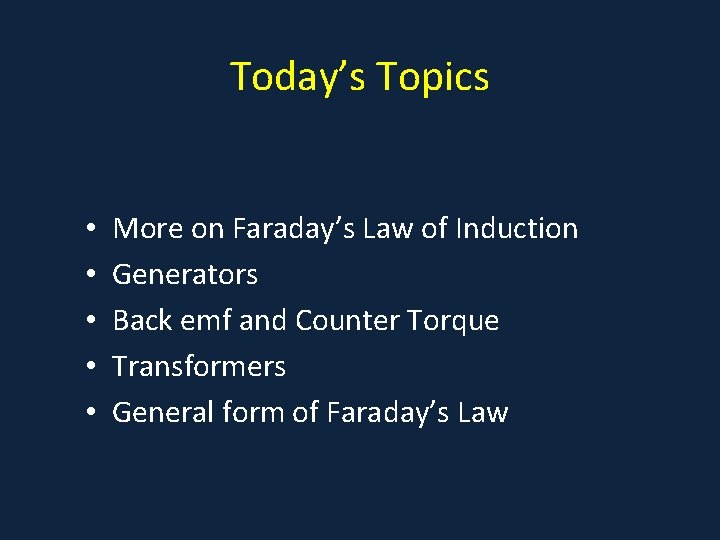 Today’s Topics • • • More on Faraday’s Law of Induction Generators Back emf