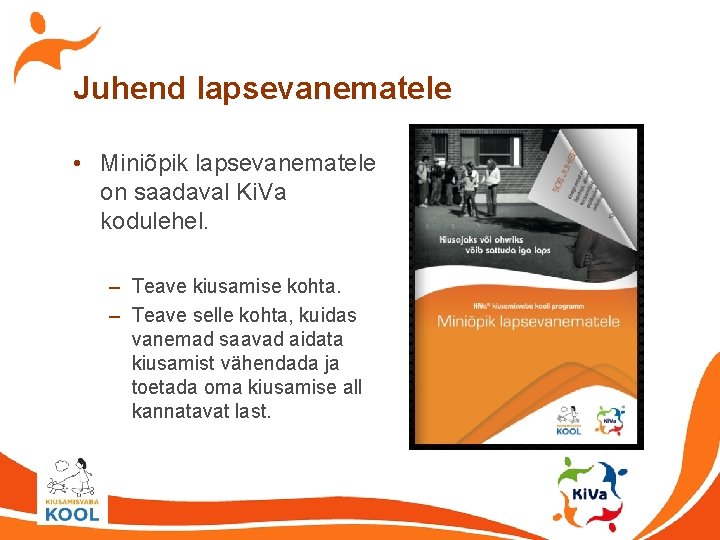 Juhend lapsevanematele • Miniõpik lapsevanematele on saadaval Ki. Va kodulehel. – Teave kiusamise kohta.