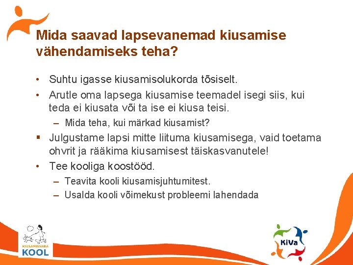 Mida saavad lapsevanemad kiusamise vähendamiseks teha? • Suhtu igasse kiusamisolukorda tõsiselt. • Arutle oma