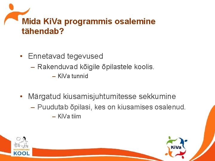 Mida Ki. Va programmis osalemine tähendab? • Ennetavad tegevused – Rakenduvad kõigile õpilastele koolis.