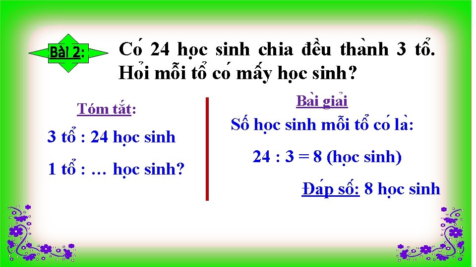 Bài 2: Co 24 ho c sinh chia đê u tha nh 3 tô.