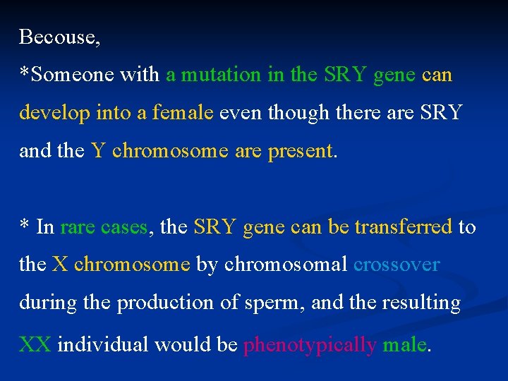 Becouse, *Someone with a mutation in the SRY gene can develop into a female