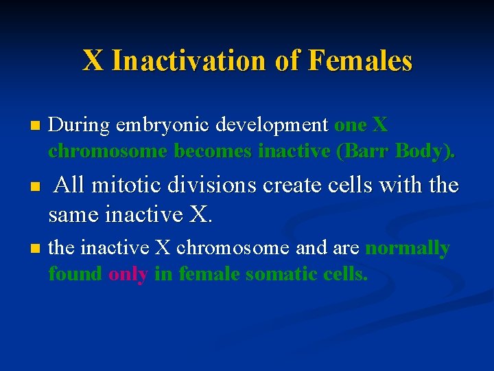 X Inactivation of Females n n n During embryonic development one X chromosome becomes