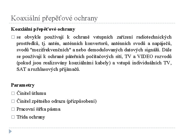 Koaxiální přepěťové ochrany � se obvykle používají k ochraně vstupních zařízení radiotechnických prostředků, tj.