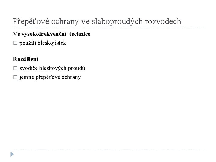 Přepěťové ochrany ve slaboproudých rozvodech Ve vysokofrekvenční technice � použití bleskojistek Rozdělení � svodiče