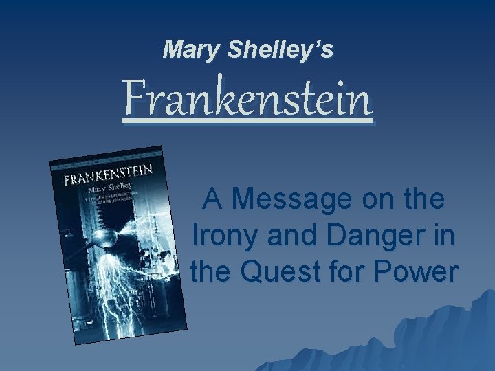 Mary Shelley’s Frankenstein A Message on the Irony and Danger in the Quest for