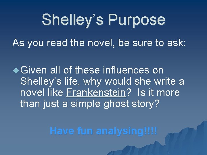 Shelley’s Purpose As you read the novel, be sure to ask: u Given all